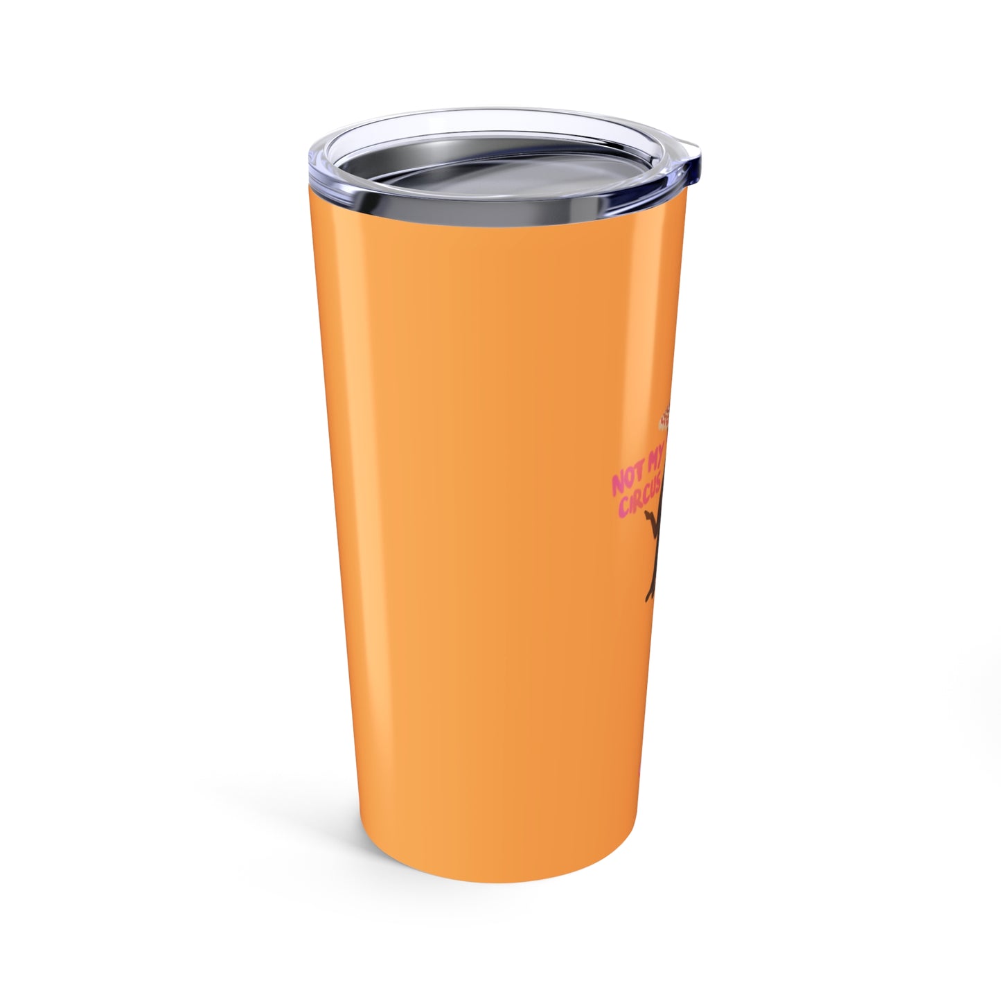Not My Circus Tumbler 20oz