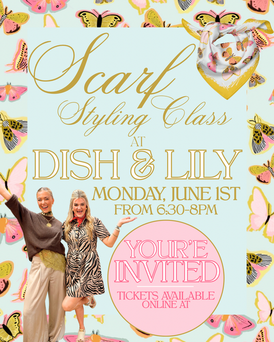DISH & LILY BDAY SCARF STYLING CLASS